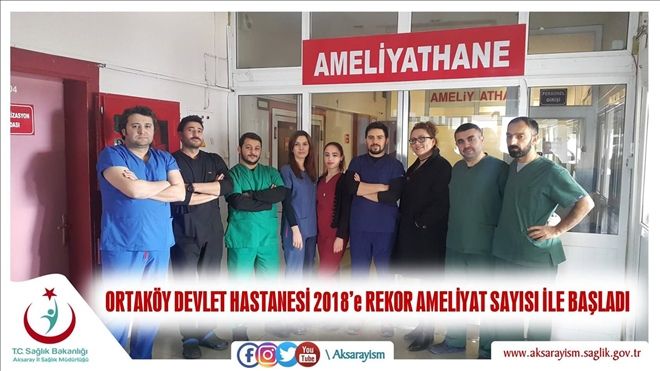 Ortaköy Devlet Hastanesi 2018´e Rekor Ameliyat Sayısı ile Başladı