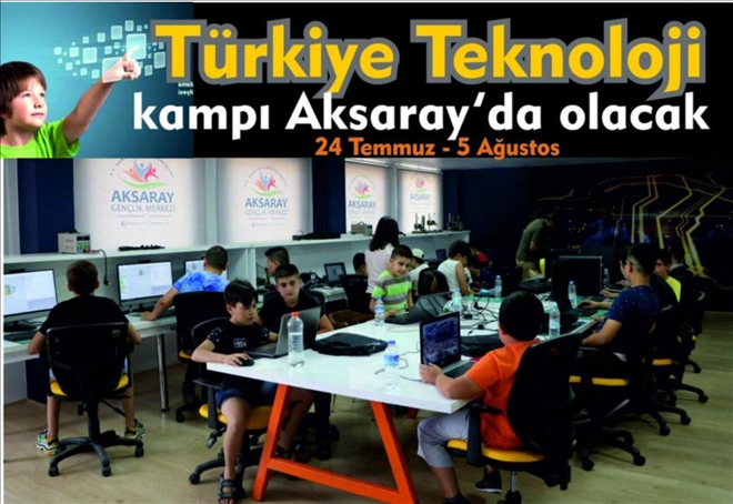 Türkiye Geneli Teknoloji Eğitimleri Kampı Aksaray´da Yapılacak