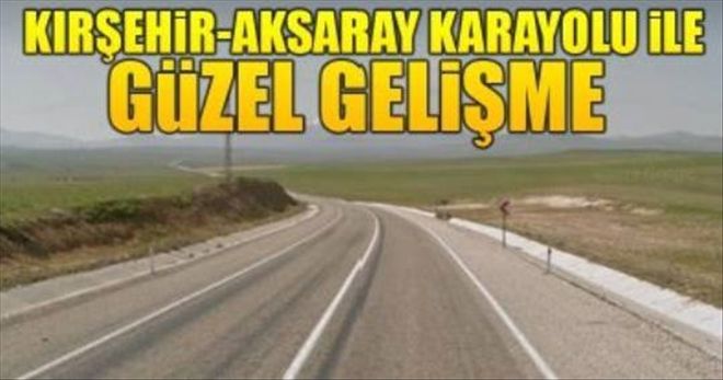 Kırşehir-Aksaray Karayolu İle İlgili Güzel Gelişme