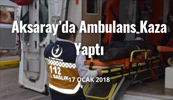 Ambulans Kaza Yaptı 3 Yaralı | aksarayhaber68