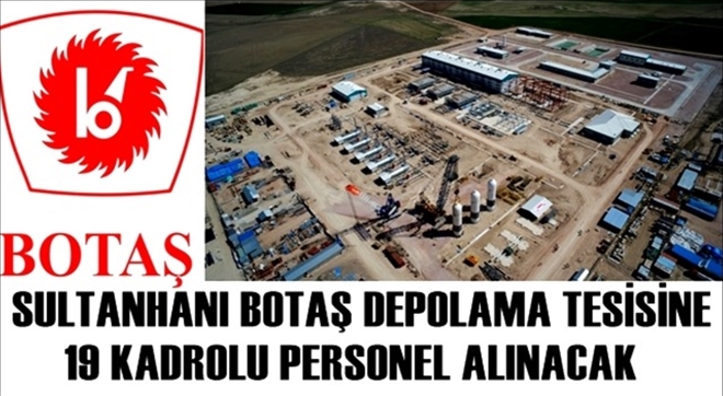 Sultanhanı BOTAŞ Doğalgaz Depolama Tesisine 19 Kadrolu Personel Alınacak