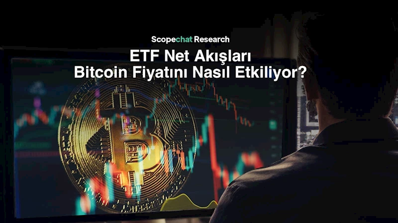 ‘ETF net akışları, Bitcoin fiyatını etkiliyor’