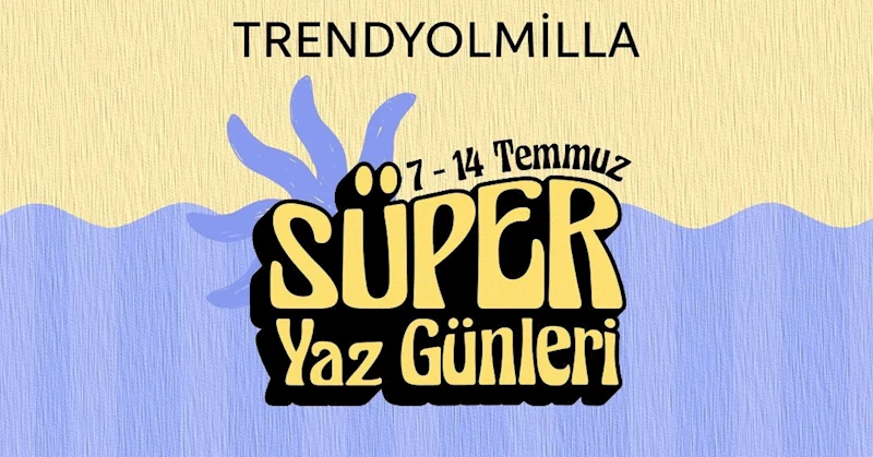 Trendyolmilla’dan Süper Yaz Günleri kampanyası 